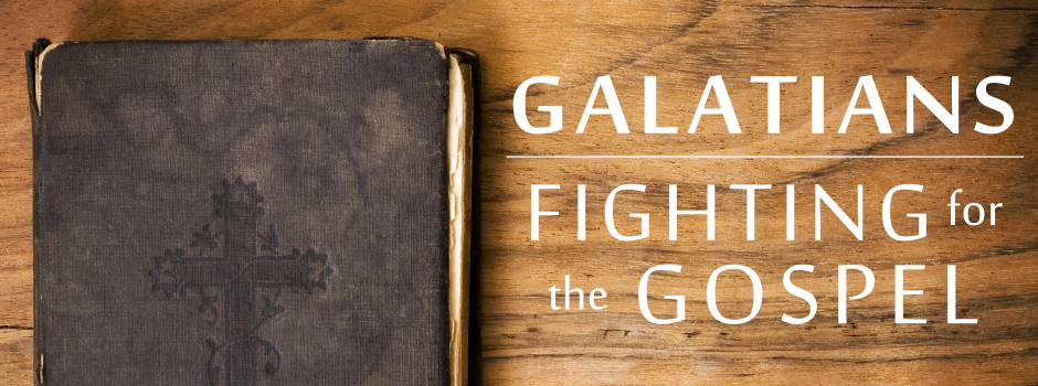 Galatians: Fighting for the Gospel