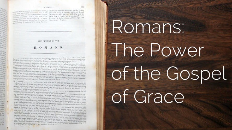 Romans: The Power of the Gospel of Grace