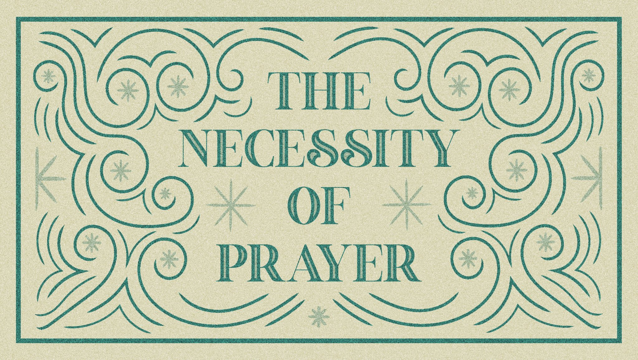 The Necessity of Prayer: Lessons from Luke