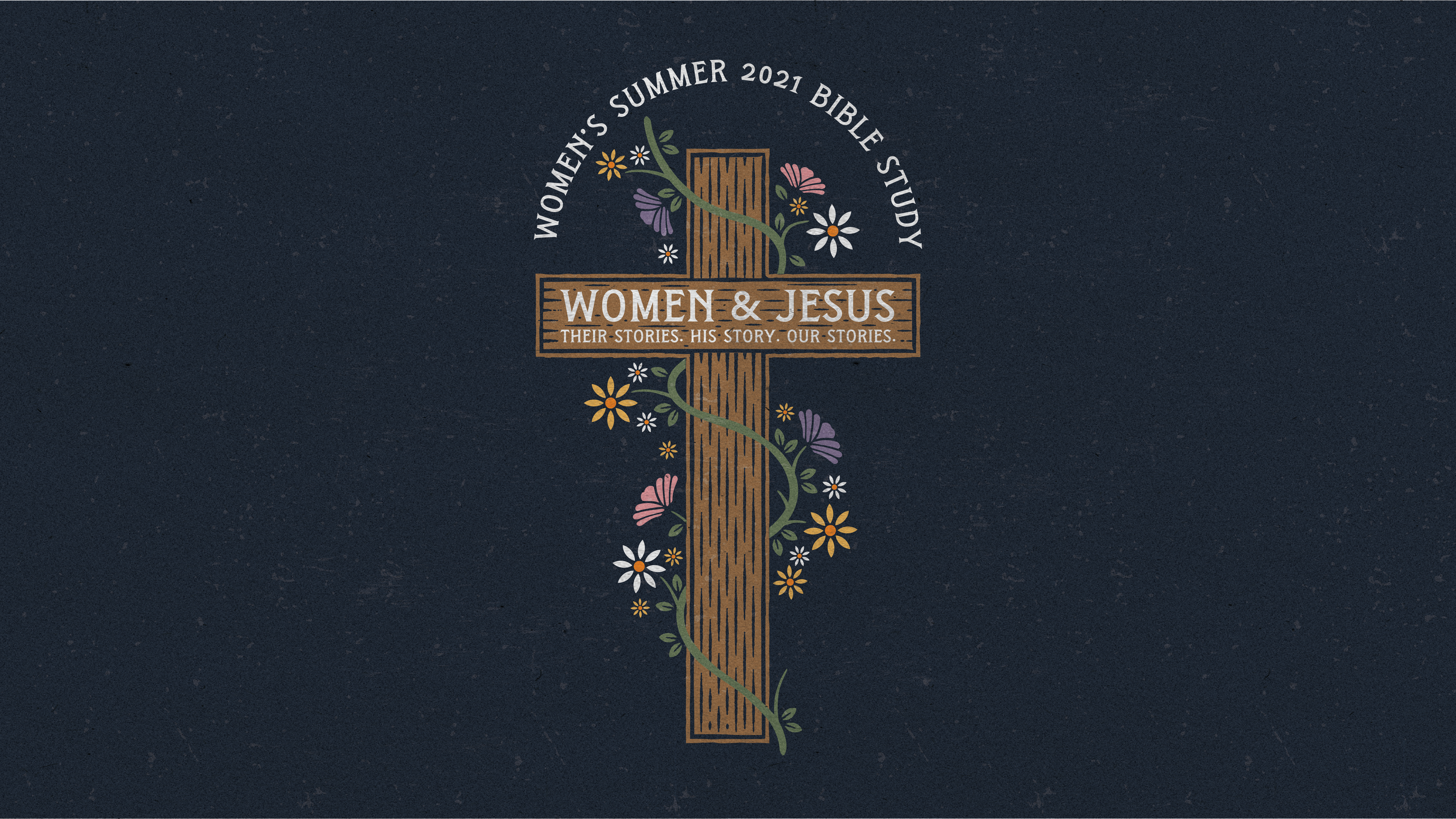 Women and Jesus: Their Stories. His Story. Our Stories.